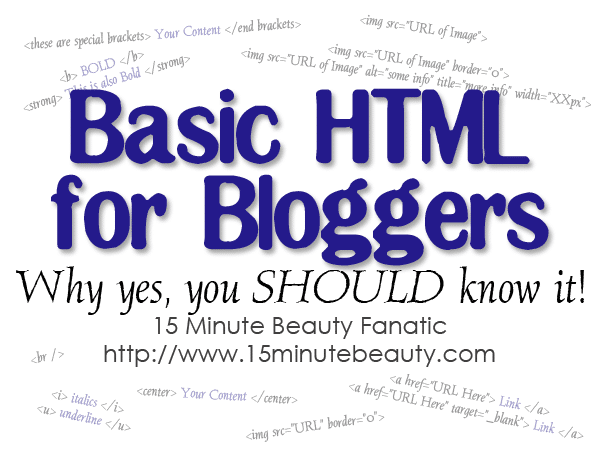 Basic HTML for Bloggers: Yes, You Really Should Know This - 15 Minute Beauty Fanatic