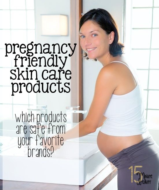 Pregnancy Friendly Skin Care Products - 15 Minute Beauty Fanatic