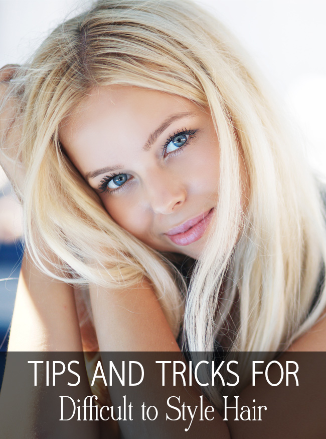 Tips and Tricks for hard to Style Hair