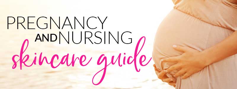 Guide to Skin Care while Pregnant or Nursing