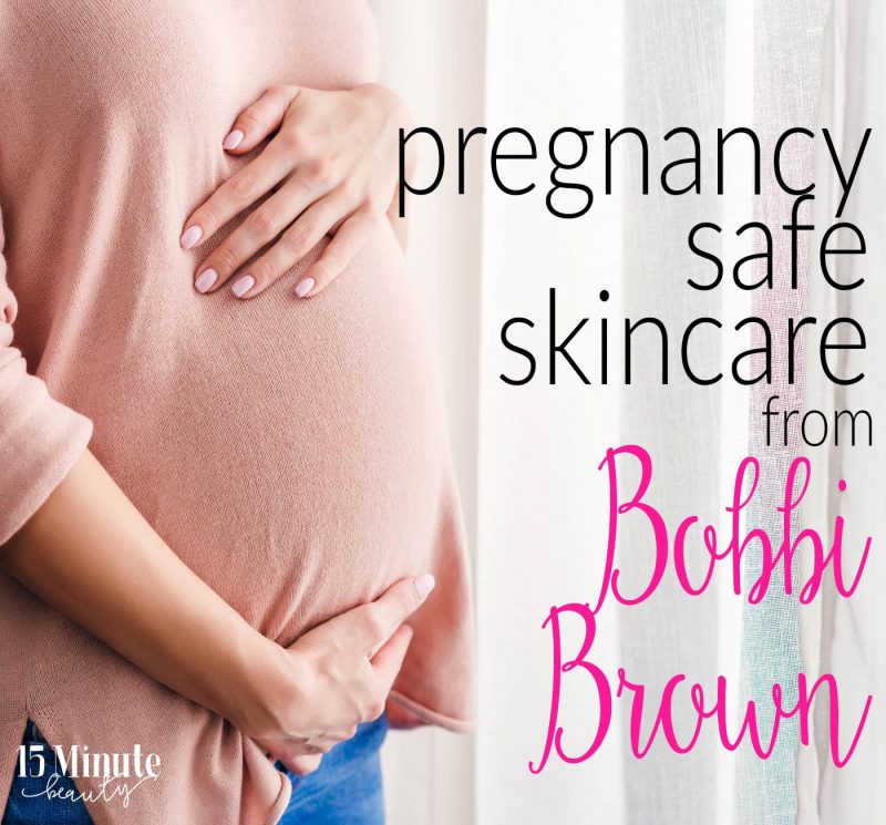 Pregnancy Safe Skincare from Bobbi Brown