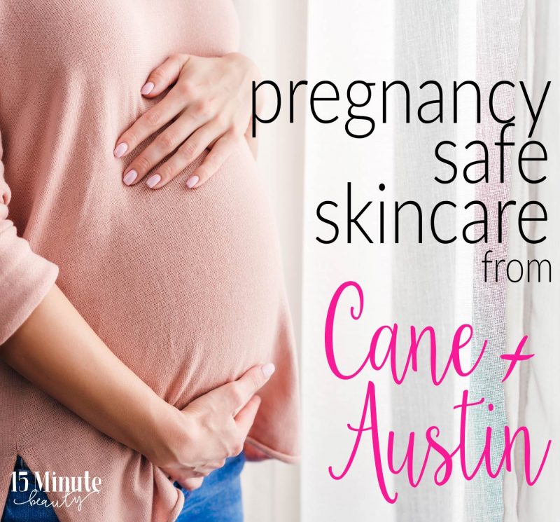 What skincare products from Cane and Austin are ok to use while pregnant?