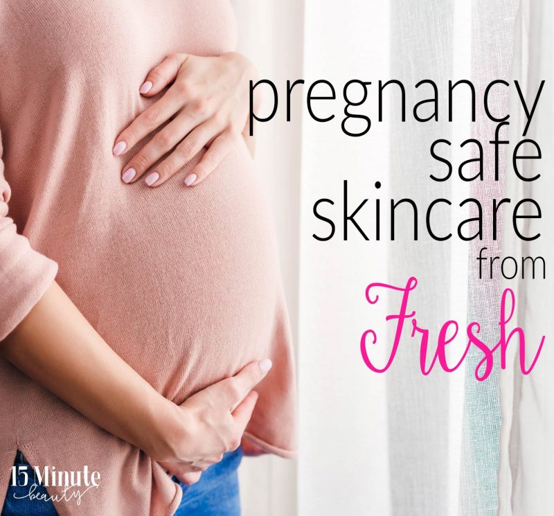 Pregnancy Safe Skincare from Fresh