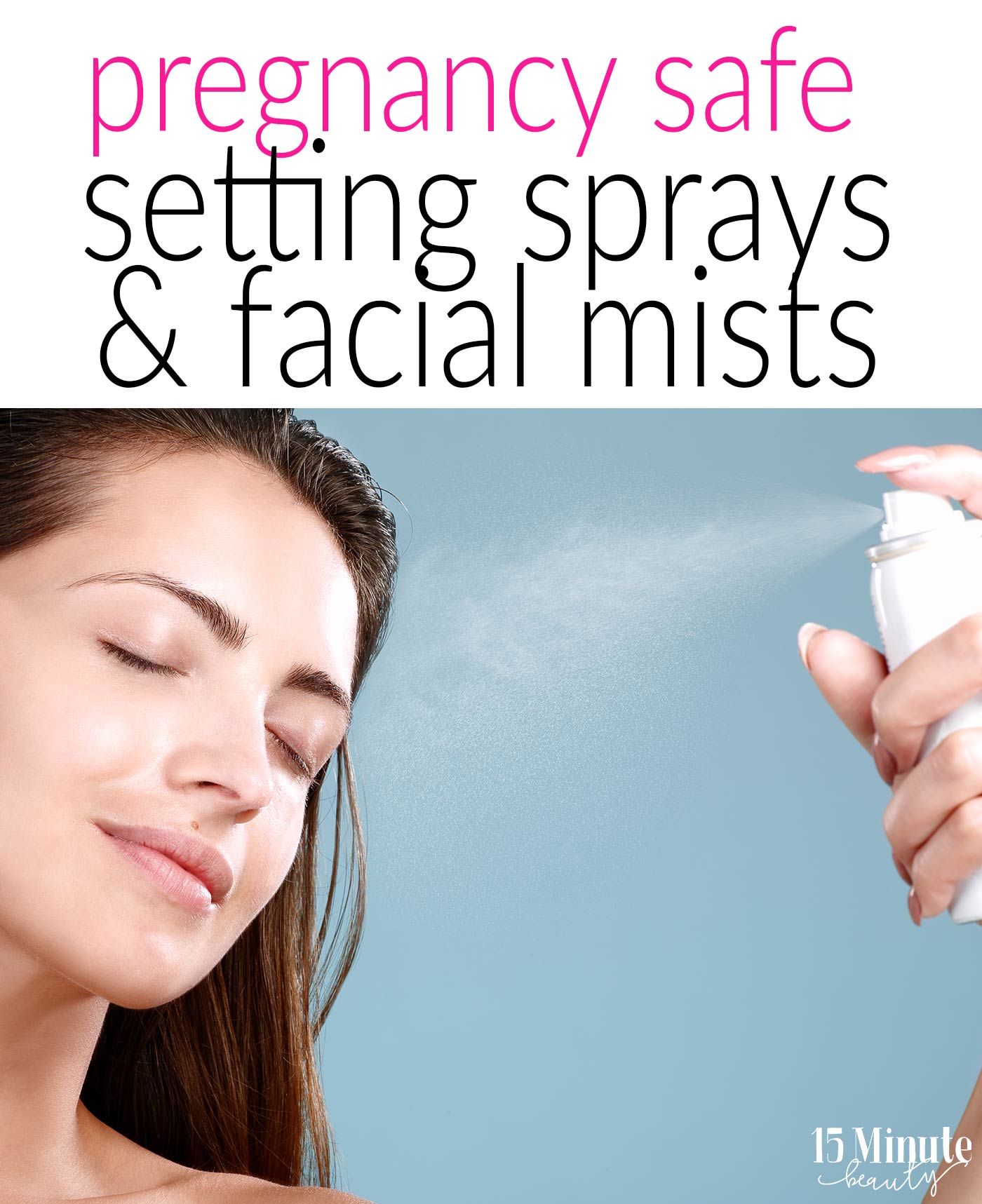 What makeup setting sprays and facial mists are ok to use while pregnant?