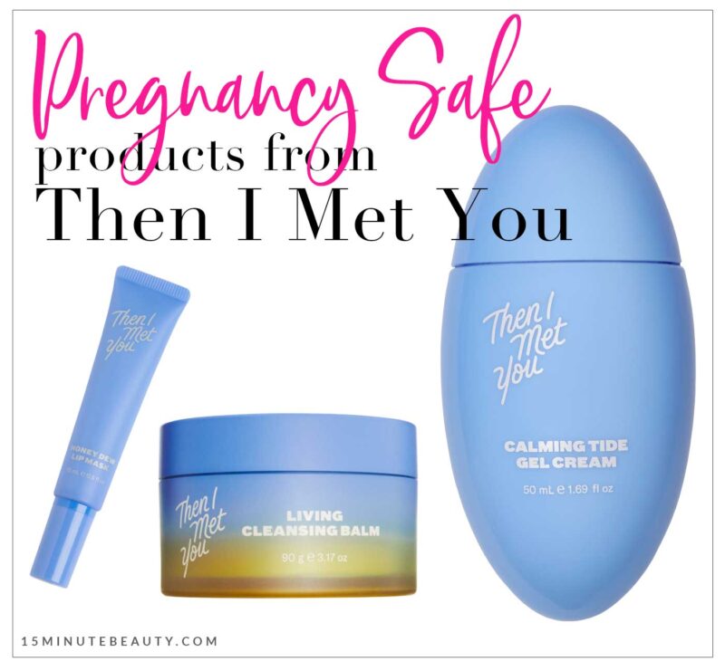 Pregnancy Safe Products from Then I Met You