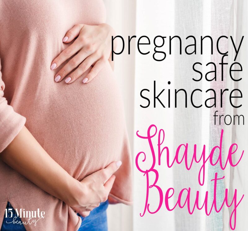 Pregnancy Safe Products from Shayde Beauty